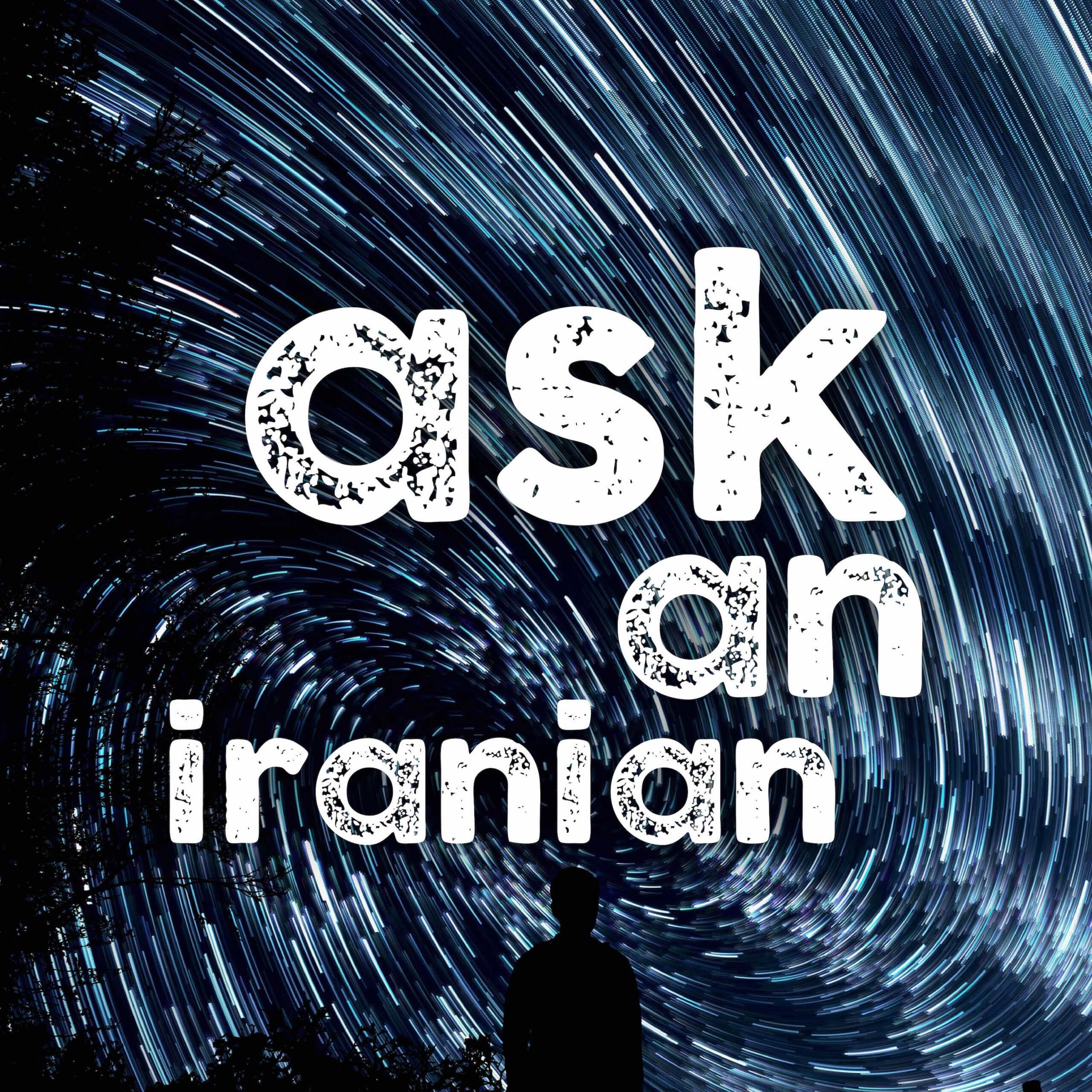 Ask An Iranian Ask An Iranian